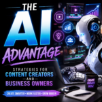 The AI Advantage: Strategies for Content Creators and Business Owners